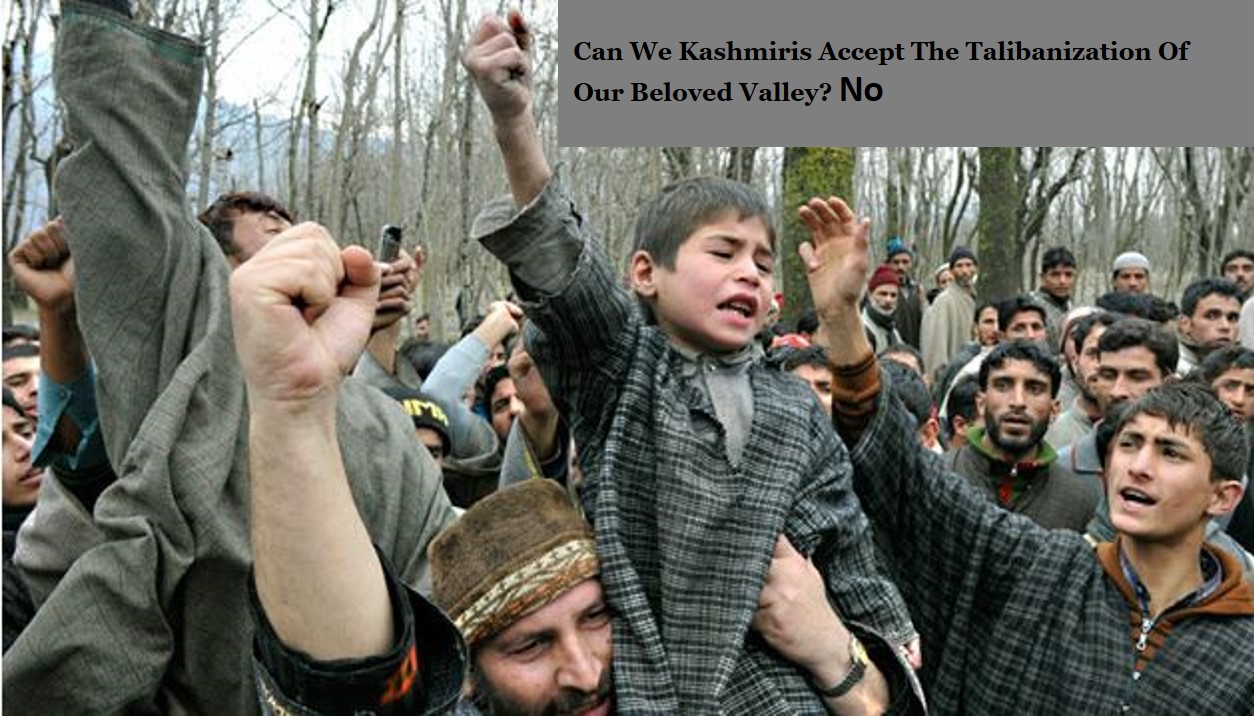 Can We Kashmiris Accept The Talibanization Of Our Beloved Valley? No