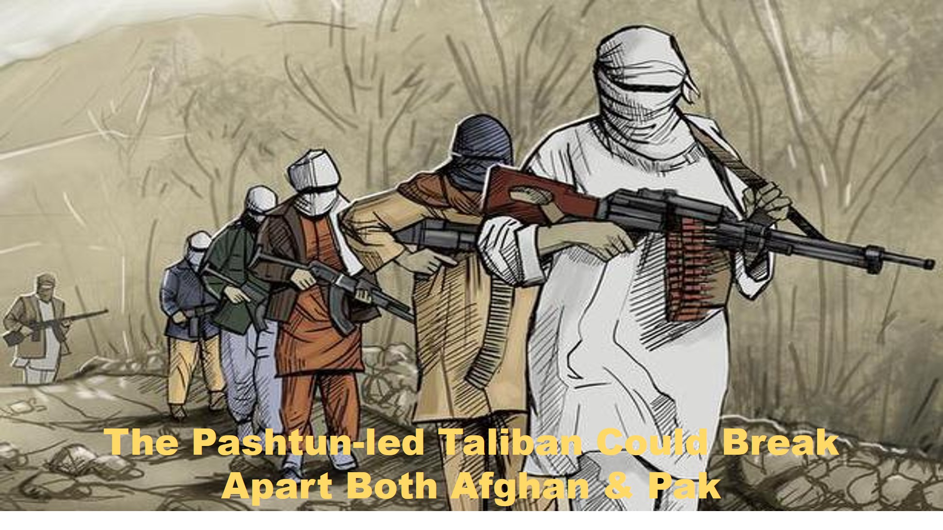 The Pashtun-led Taliban Could Break Apart Both Afghanistan and Pakistan